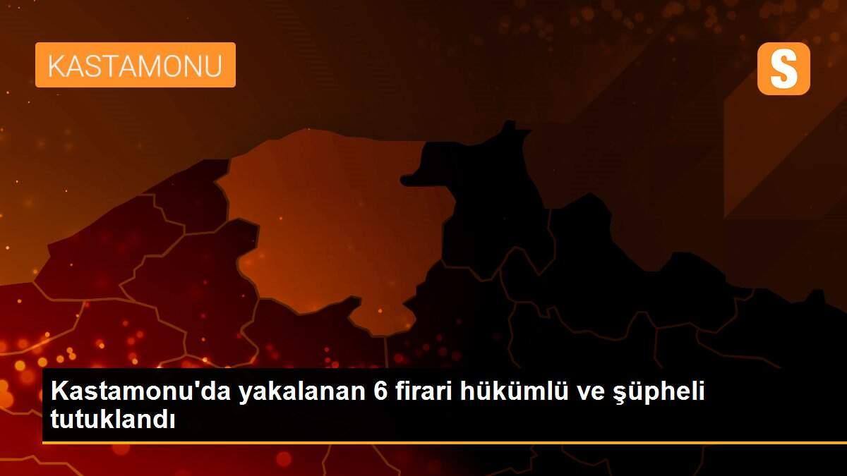 Kastamonu\'da yakalanan 6 firari hükümlü ve şüpheli tutuklandı