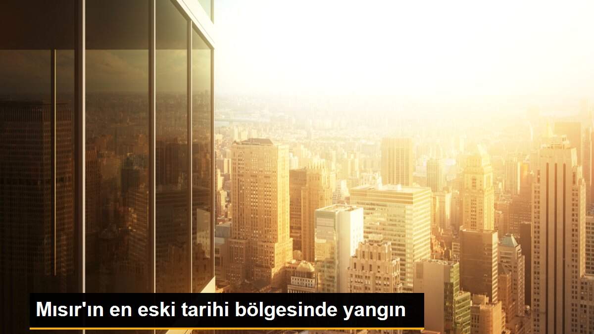 Mısır\'ın en eski tarihi bölgesinde yangın