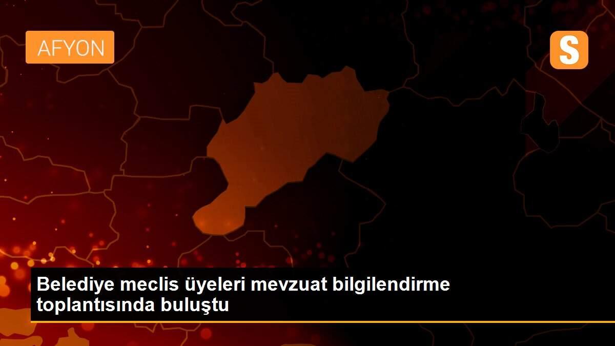 Belediye meclis üyeleri mevzuat bilgilendirme toplantısında buluştu