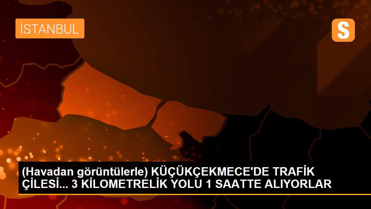 (Havadan görüntülerle) KÜÇÜKÇEKMECE\'DE TRAFİK ÇİLESİ... 3 KİLOMETRELİK YOLU 1 SAATTE ALIYORLAR