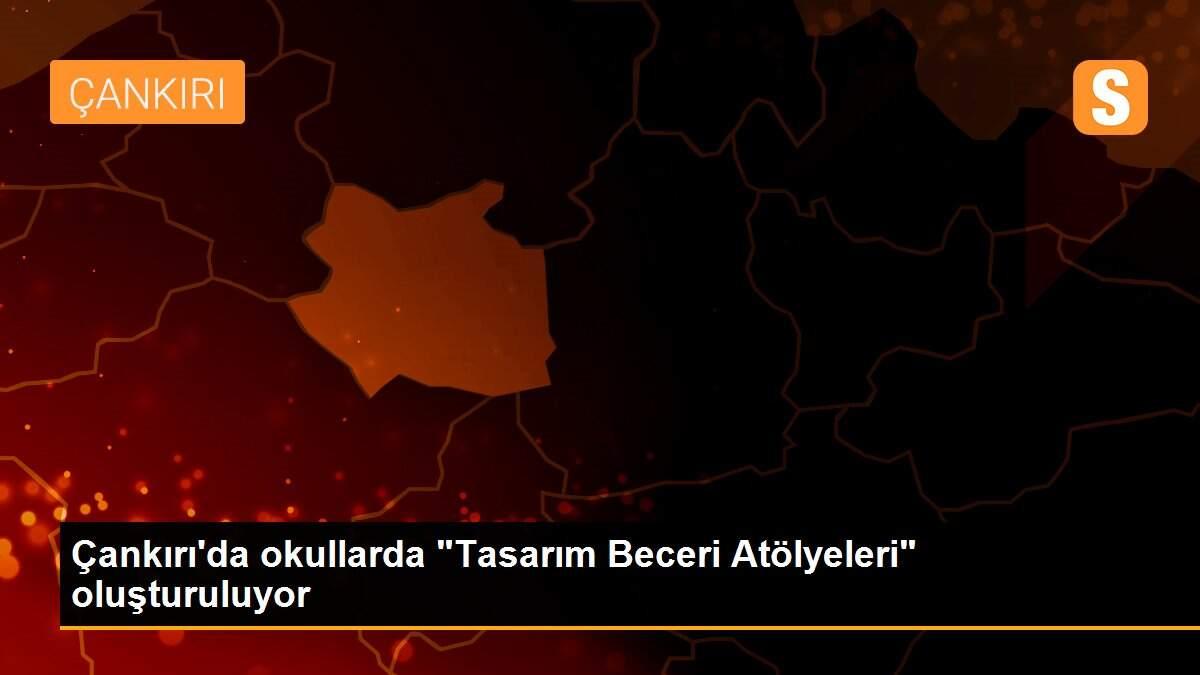 Çankırı\'da okullarda "Tasarım Beceri Atölyeleri" oluşturuluyor