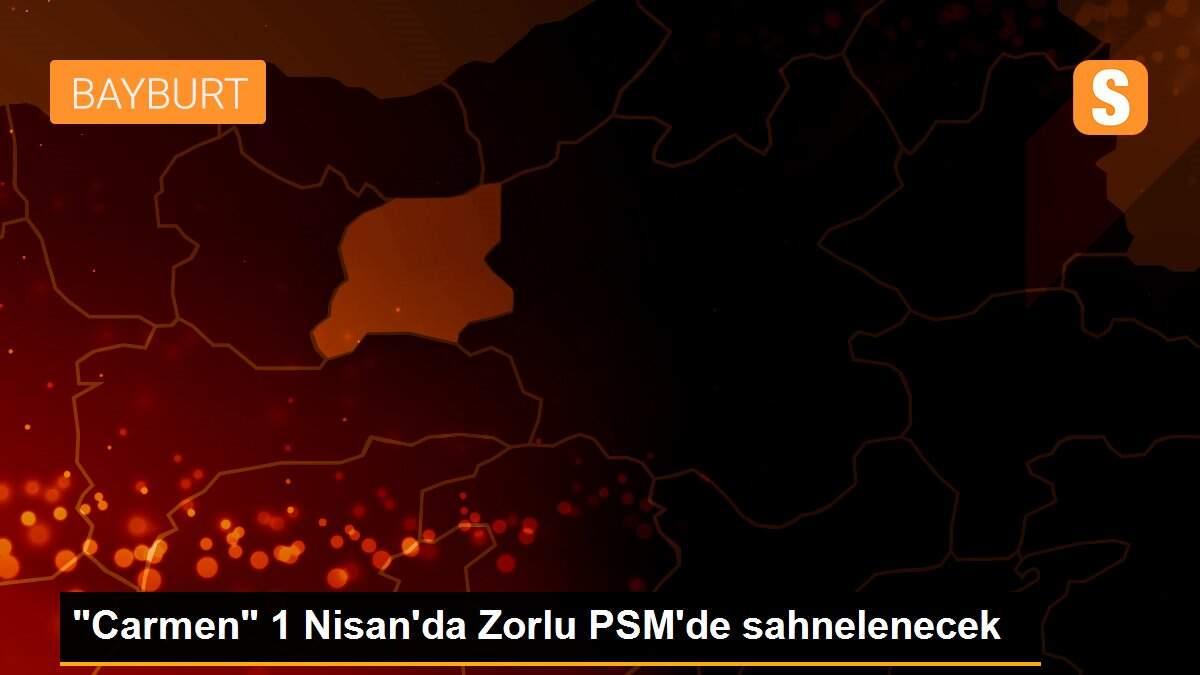 "Carmen" 1 Nisan\'da Zorlu PSM\'de sahnelenecek
