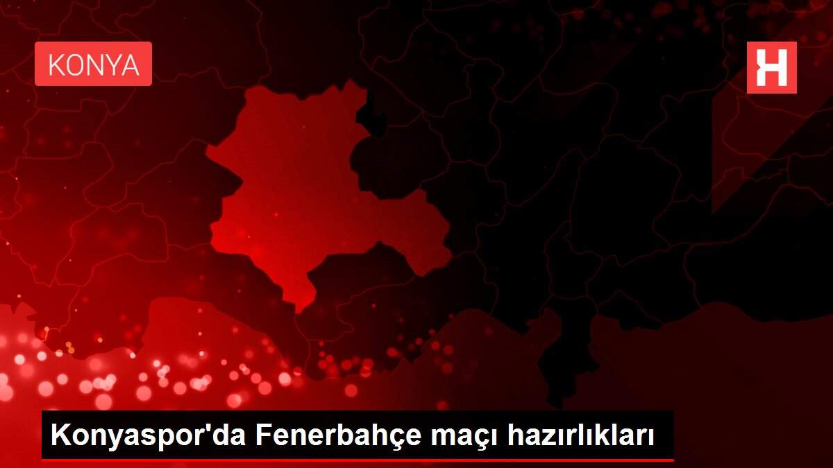 Konyaspor'da Fenerbahçe maçı hazırlıkları