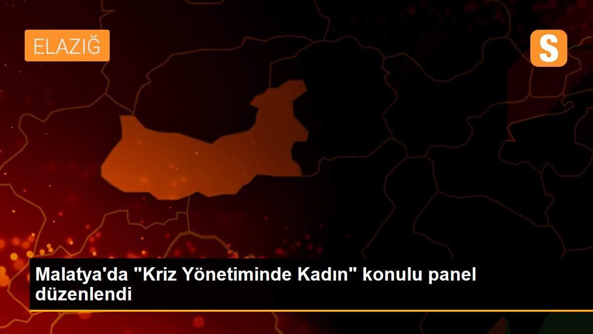 Malatya\'da "Kriz Yönetiminde Kadın" konulu panel düzenlendi