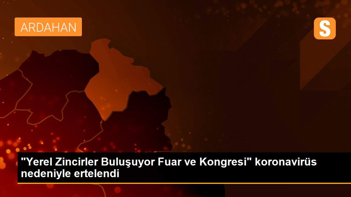 "Yerel Zincirler Buluşuyor Fuar ve Kongresi" koronavirüs nedeniyle ertelendi