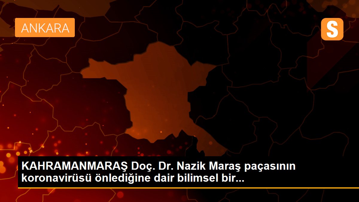 KAHRAMANMARAŞ Doç. Dr. Nazik Maraş paçasının koronavirüsü önlediğine dair bilimsel bir...