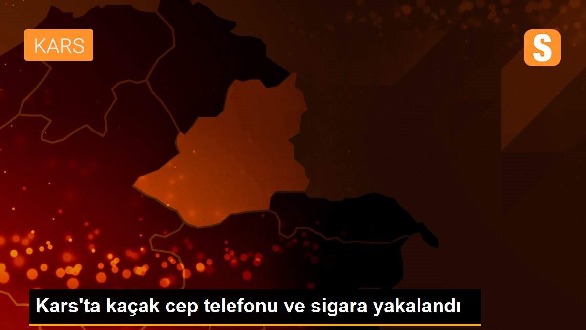 Kars\'ta kaçak cep telefonu ve sigara yakalandı