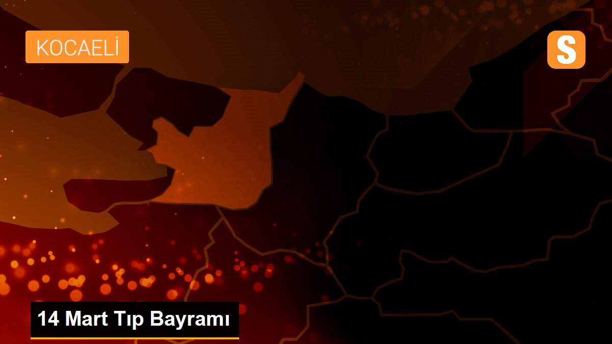 14 Mart Tıp Bayramı