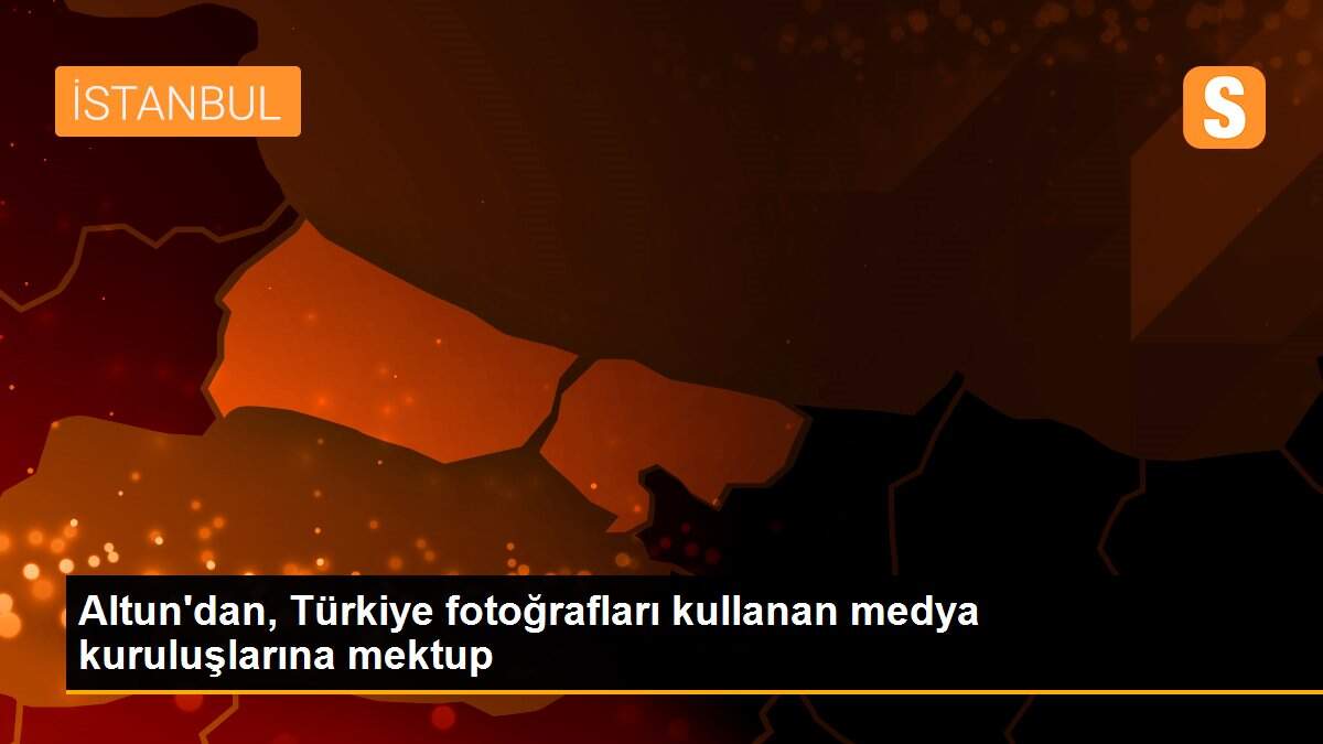 Altun\'dan, Türkiye fotoğrafları kullanan medya kuruluşlarına mektup
