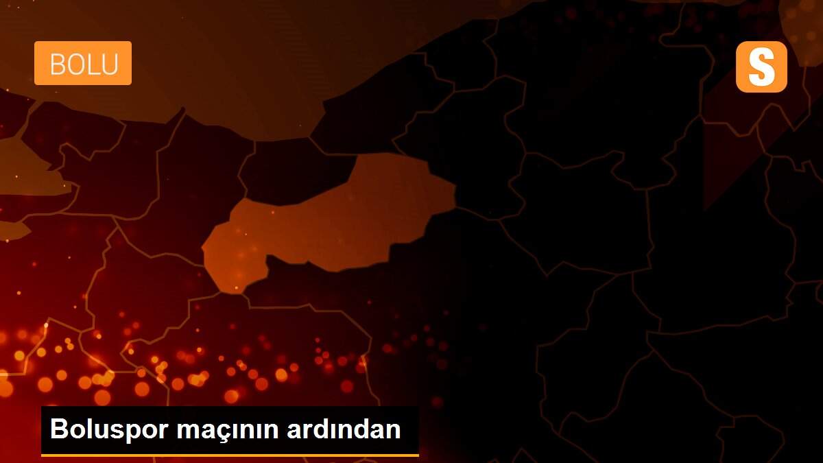 Boluspor maçının ardından