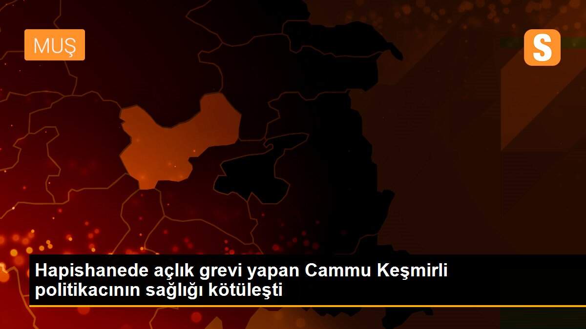 Hapishanede açlık grevi yapan Cammu Keşmirli politikacının sağlığı kötüleşti