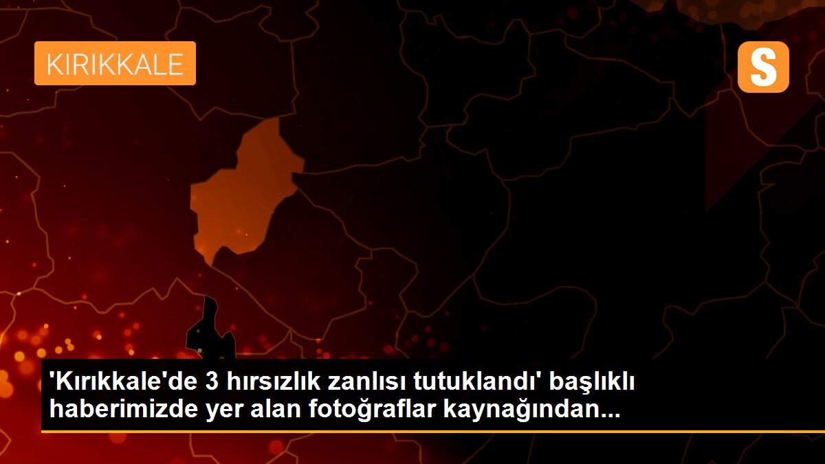 \'Kırıkkale\'de 3 hırsızlık zanlısı tutuklandı\' başlıklı haberimizde yer alan fotoğraflar kaynağından...