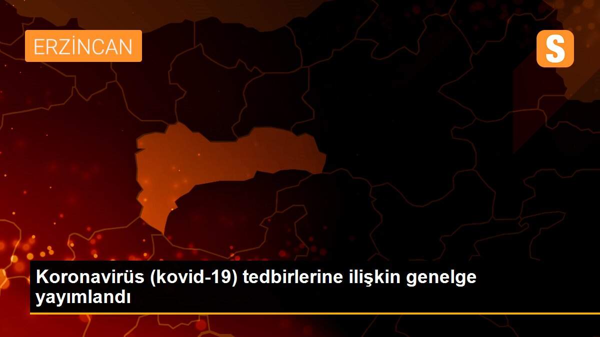 Koronavirüs (kovid-19) tedbirlerine ilişkin genelge yayımlandı