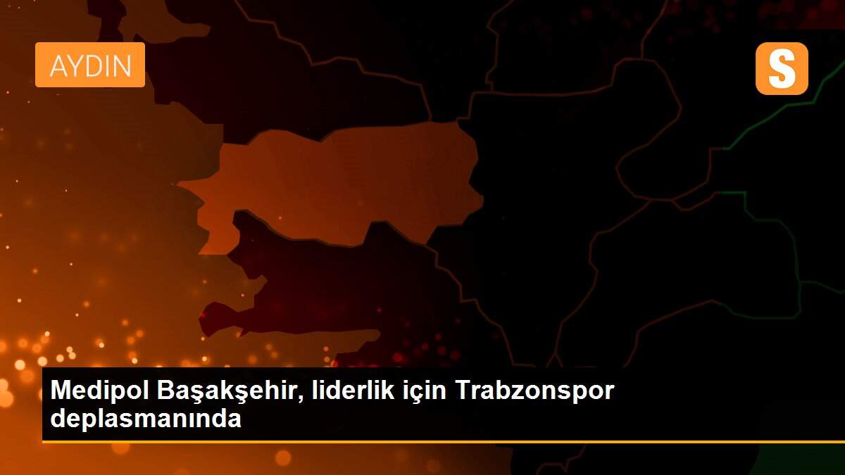 Medipol Başakşehir, liderlik için Trabzonspor deplasmanında