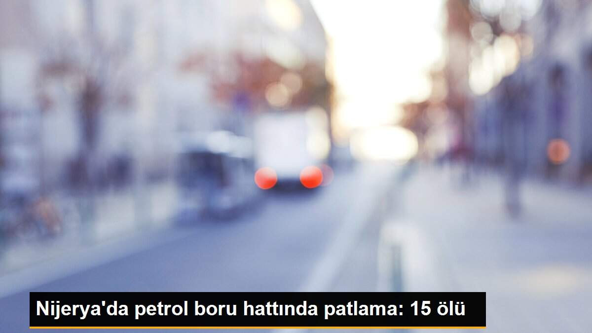 Nijerya\'da petrol boru hattında patlama: 15 ölü