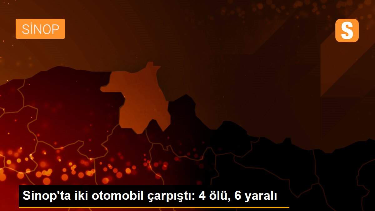 Sinop\'ta iki otomobil çarpıştı: 4 ölü, 6 yaralı