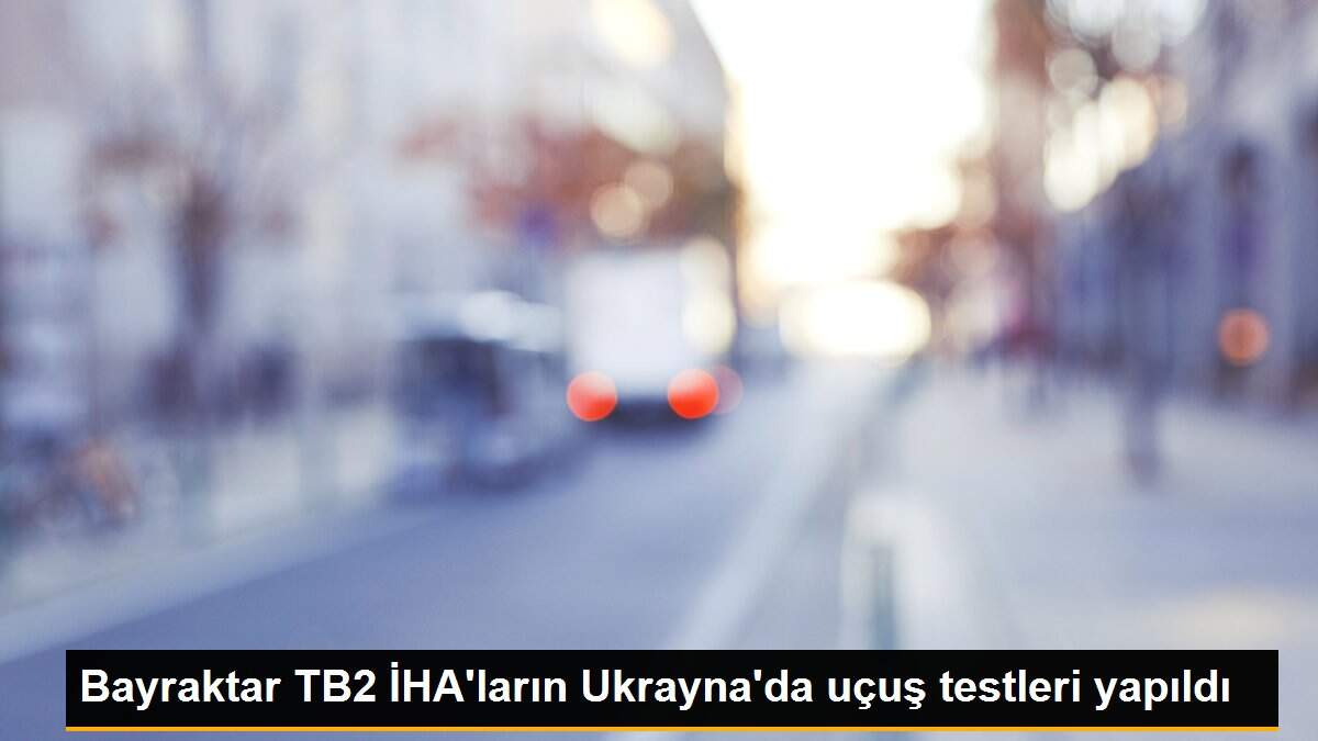 Bayraktar TB2 İHA\'ların Ukrayna\'da uçuş testleri yapıldı