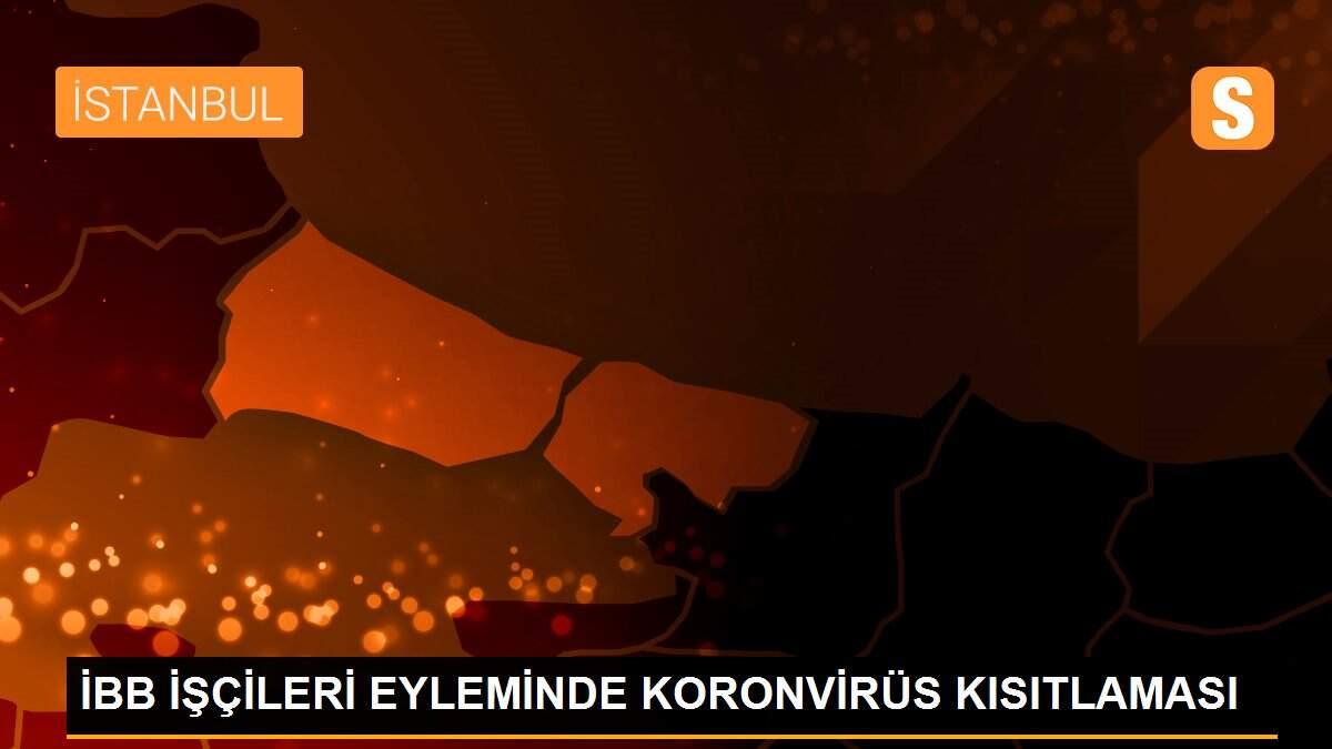 İBB İŞÇİLERİ EYLEMİNDE KORONVİRÜS KISITLAMASI