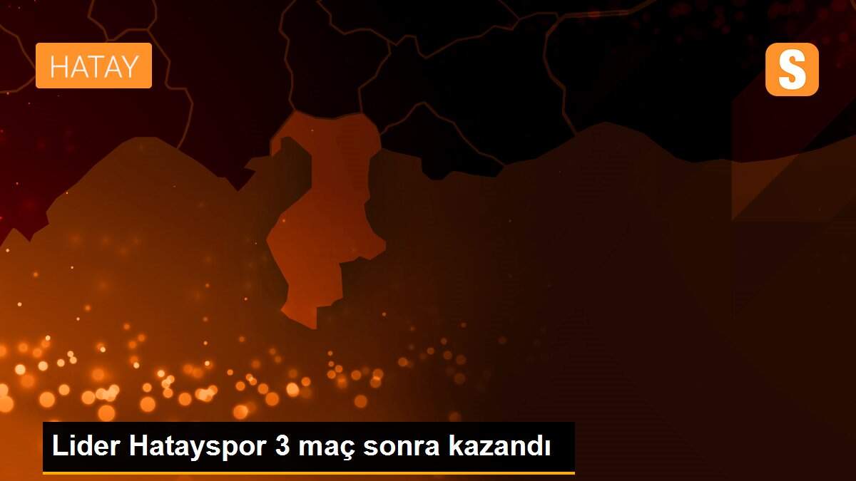 Lider Hatayspor 3 maç sonra kazandı