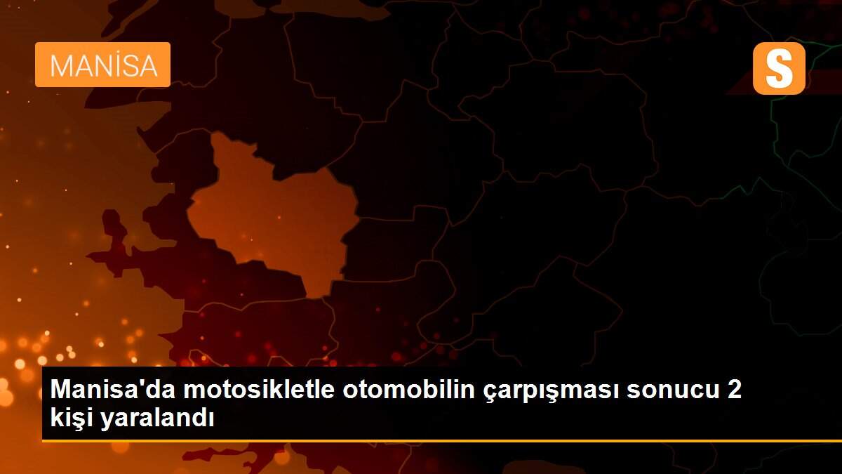 Manisa\'da motosikletle otomobilin çarpışması sonucu 2 kişi yaralandı