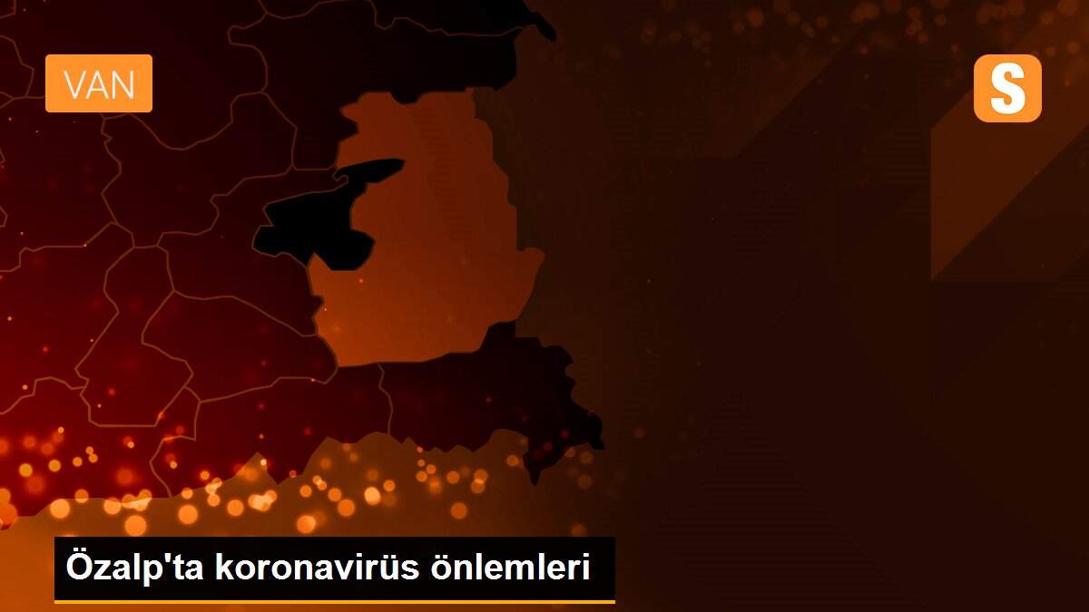 Özalp\'ta koronavirüs önlemleri