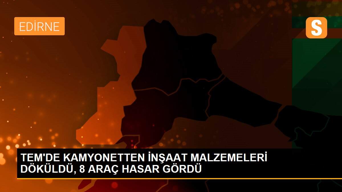 TEM\'DE KAMYONETTEN İNŞAAT MALZEMELERİ DÖKÜLDÜ, 8 ARAÇ HASAR GÖRDÜ