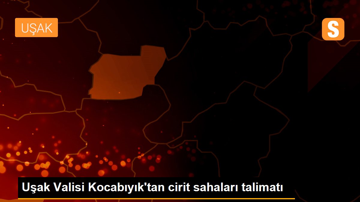 Uşak Valisi Kocabıyık\'tan cirit sahaları talimatı