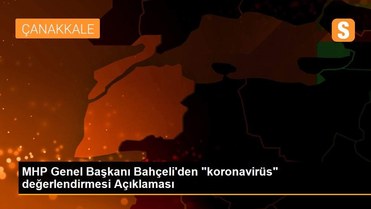 MHP Genel Başkanı Bahçeli\'den "koronavirüs" değerlendirmesi Açıklaması