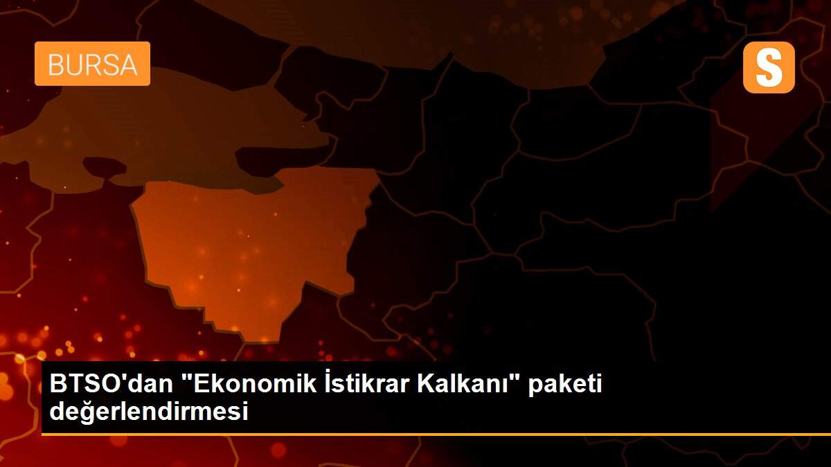 BTSO\'dan "Ekonomik İstikrar Kalkanı" paketi değerlendirmesi
