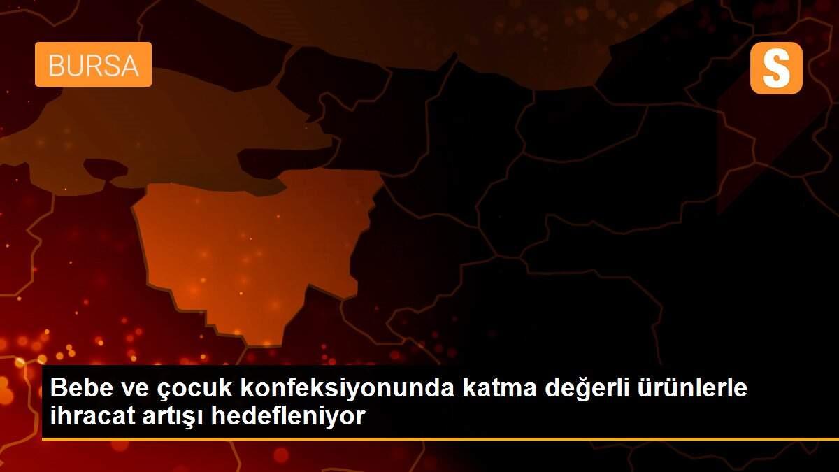 Bebe ve çocuk konfeksiyonunda katma değerli ürünlerle ihracat artışı hedefleniyor