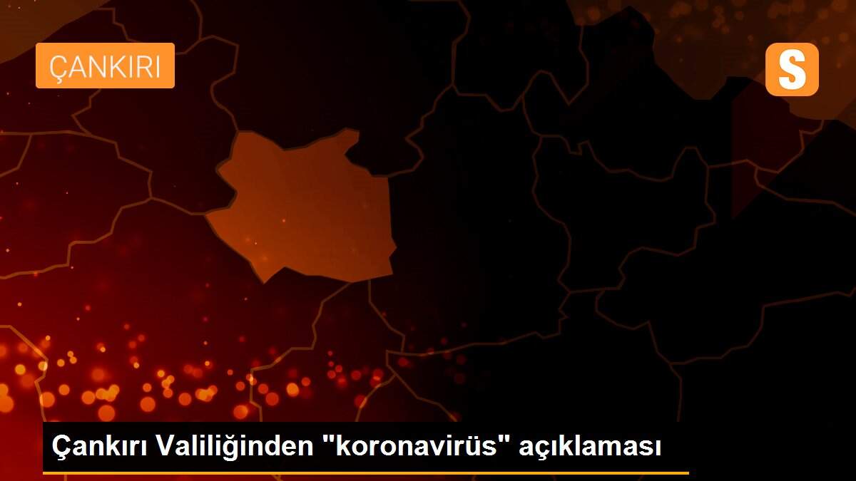 Çankırı Valiliğinden "koronavirüs" açıklaması