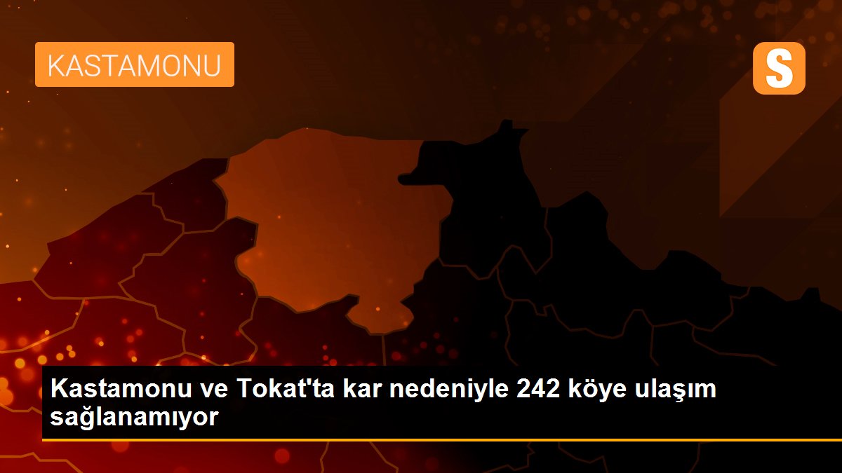 Kastamonu ve Tokat\'ta kar nedeniyle 242 köye ulaşım sağlanamıyor