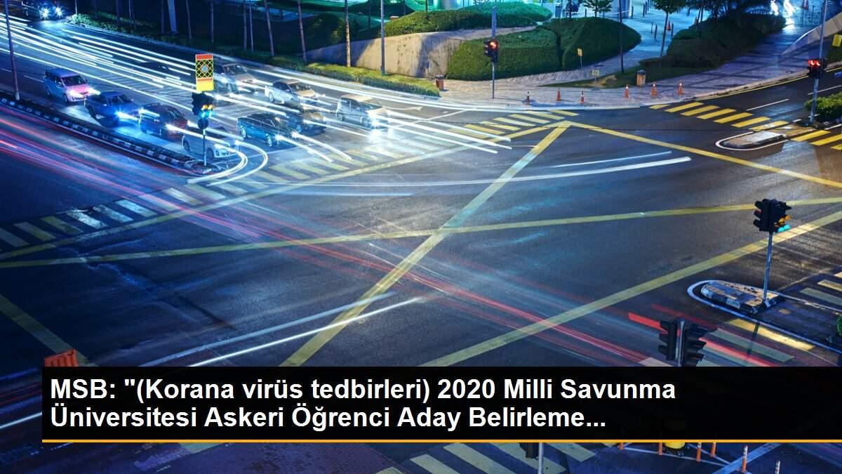 MSB: "(Korana virüs tedbirleri) 2020 Milli Savunma Üniversitesi Askeri Öğrenci Aday Belirleme...