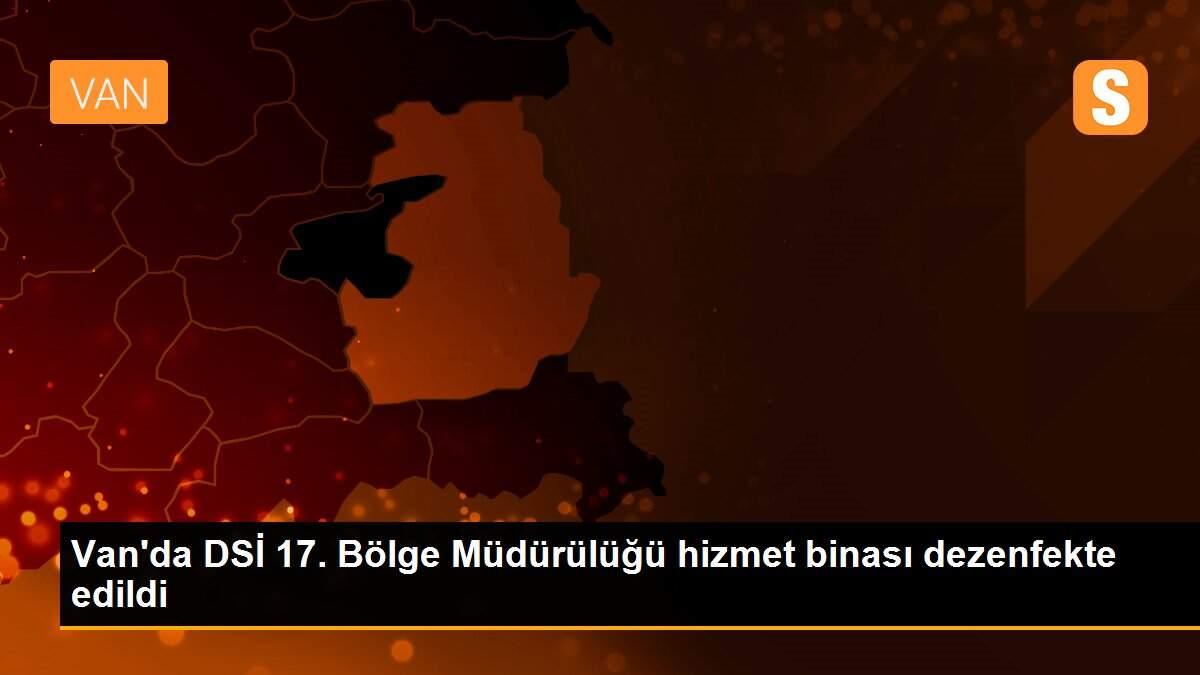 Van\'da DSİ 17. Bölge Müdürülüğü hizmet binası dezenfekte edildi