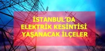 20 Mart Cuma İstanbul elektrik kesintisi! İstanbul'da elektrik kesintisi yaşanacak ilçeler İstanbul'da elektrik ne zaman gelecek?