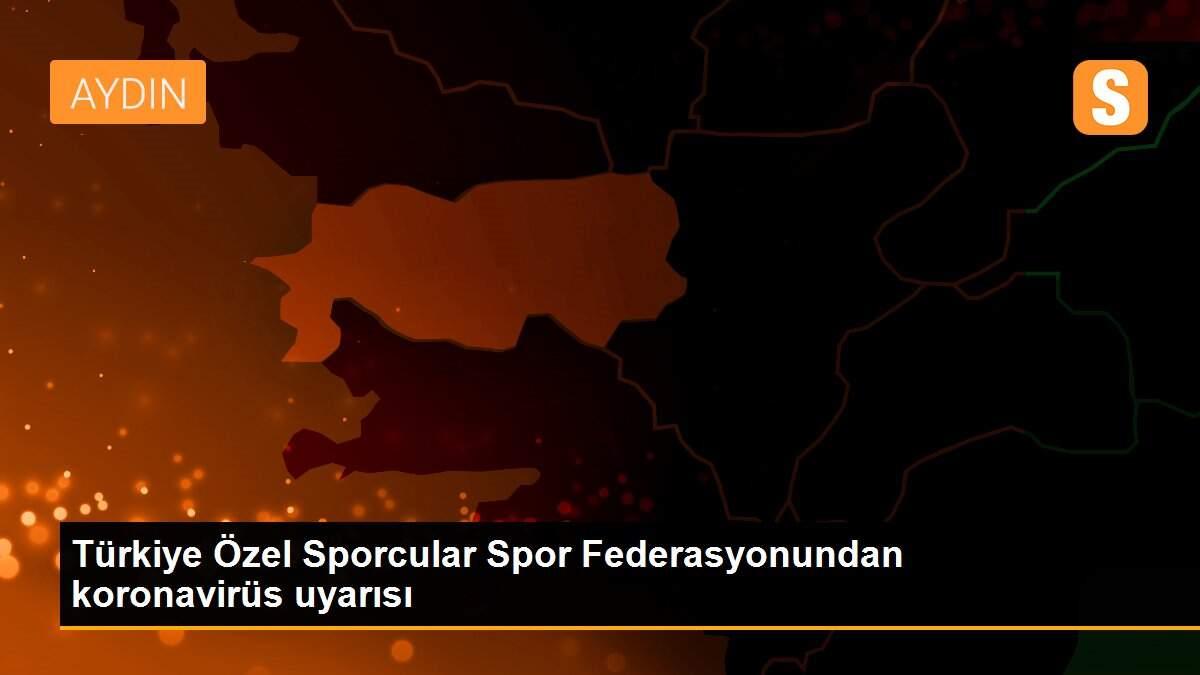 Türkiye Özel Sporcular Spor Federasyonundan koronavirüs uyarısı