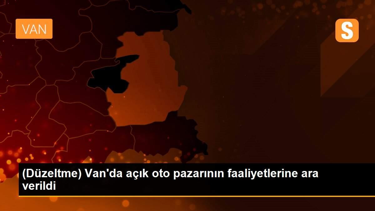 (Düzeltme) Van\'da açık oto pazarının faaliyetlerine ara verildi