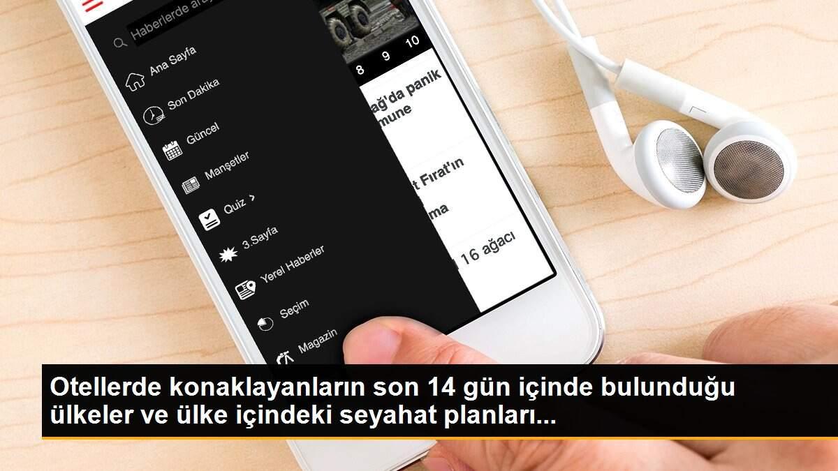 Otellerde konaklayanların son 14 gün içinde bulunduğu ülkeler ve ülke içindeki seyahat planları...