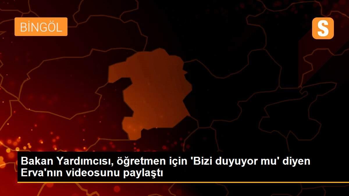 Bakan Yardımcısı, öğretmen için \'Bizi duyuyor mu\' diyen Erva\'nın videosunu paylaştı
