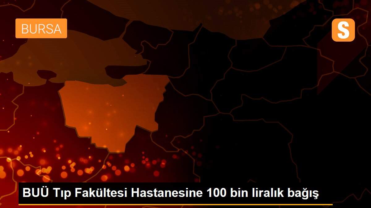 BUÜ Tıp Fakültesi Hastanesine 100 bin liralık bağış