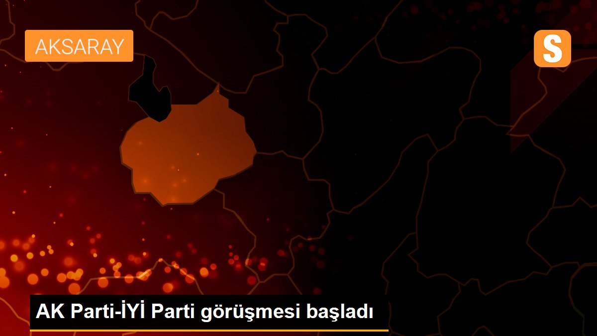 AK Parti-İYİ Parti görüşmesi başladı