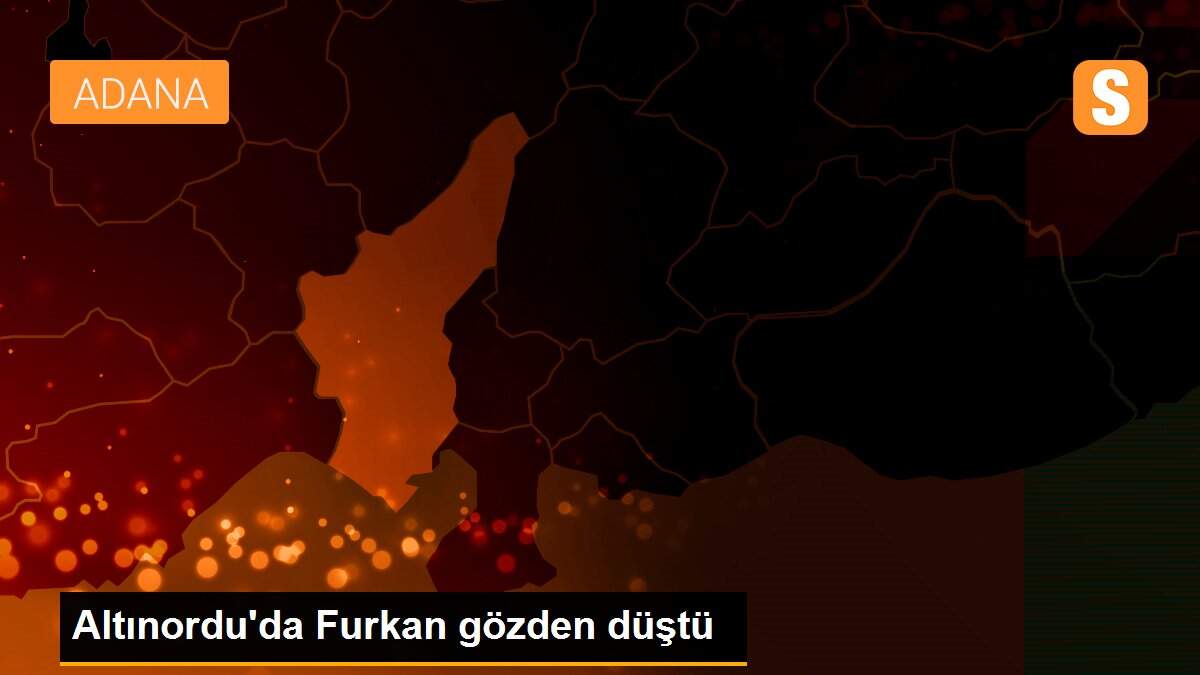 Altınordu\'da Furkan gözden düştü