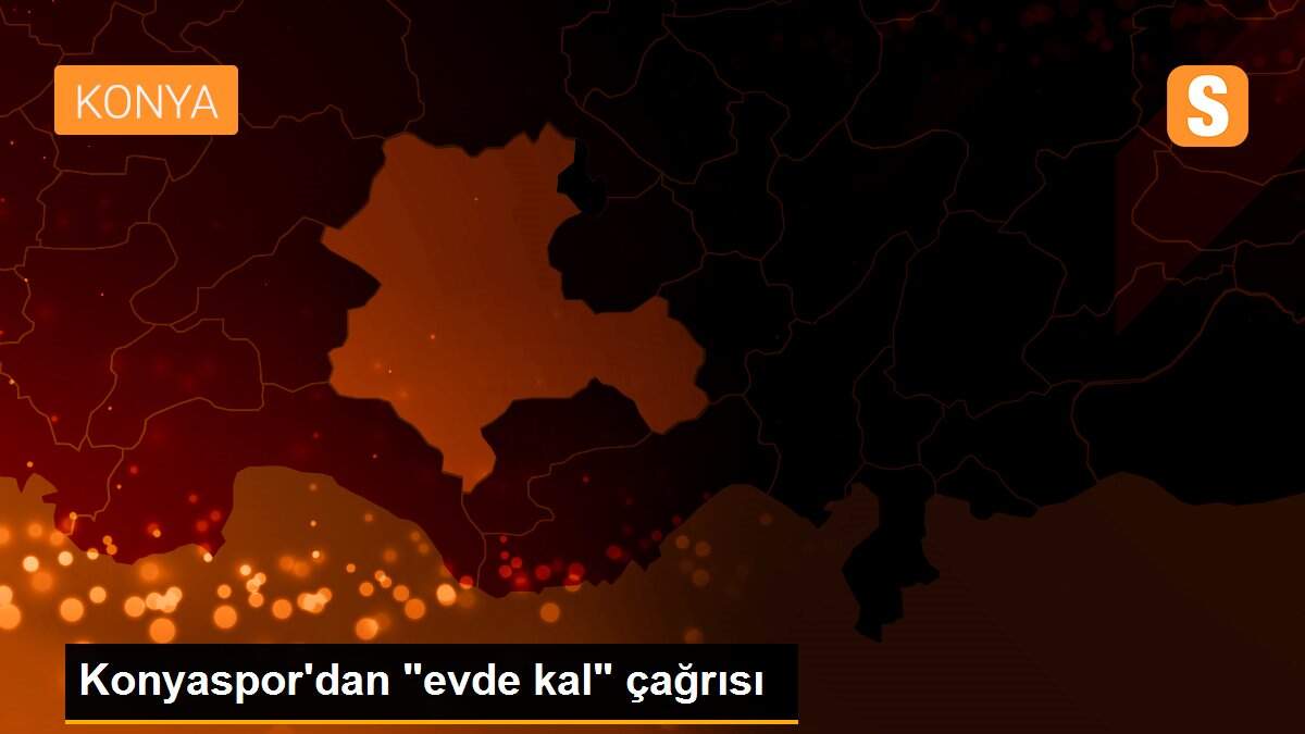 Konyaspor\'dan "evde kal" çağrısı