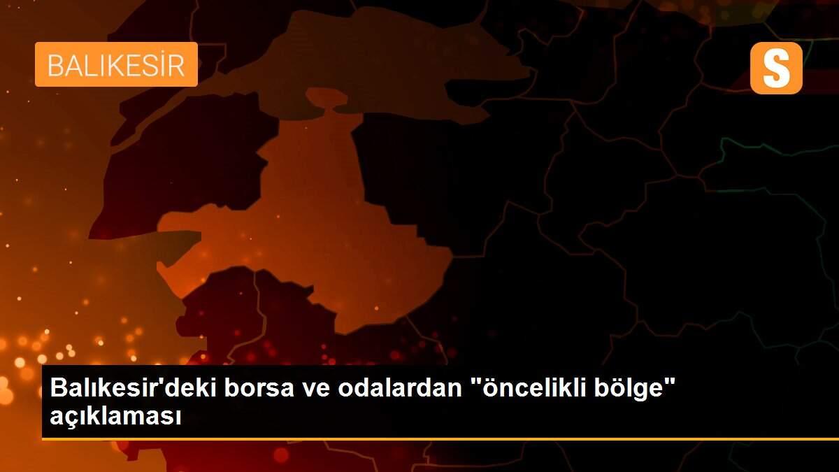Balıkesir\'deki borsa ve odalardan "öncelikli bölge" açıklaması