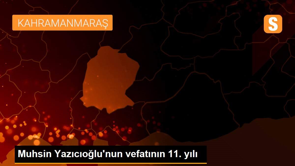 Muhsin Yazıcıoğlu\'nun vefatının 11. yılı