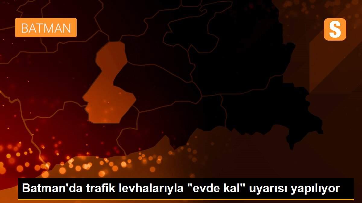 Batman\'da trafik levhalarıyla "evde kal" uyarısı yapılıyor