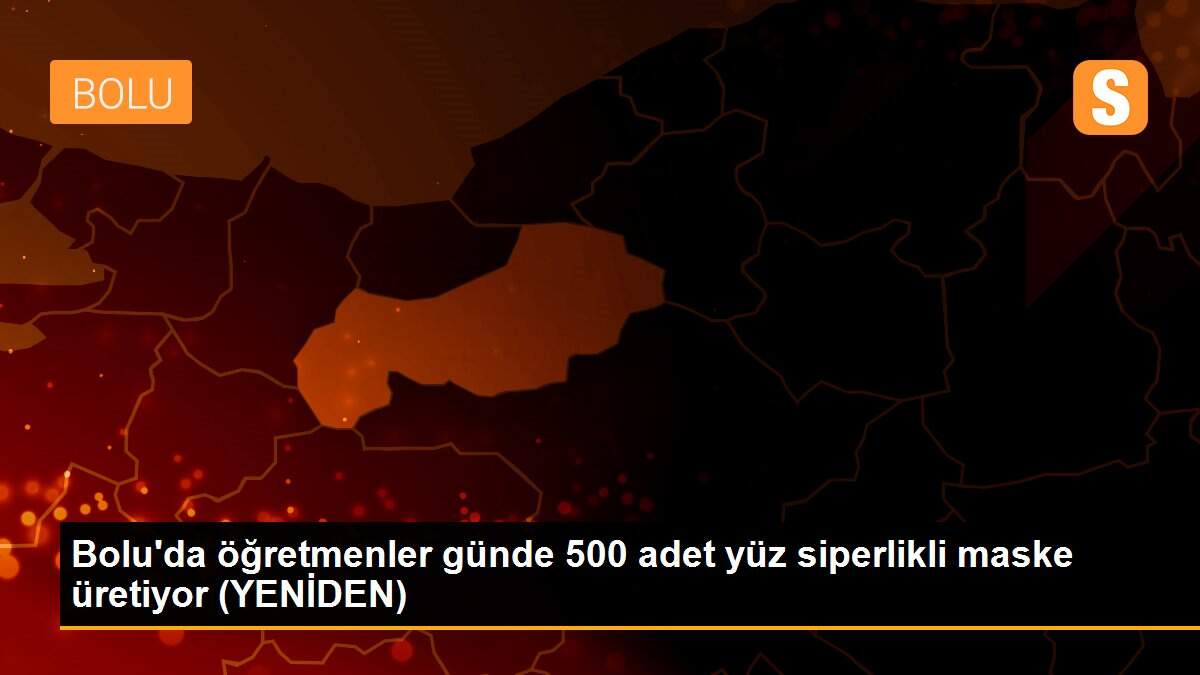 Bolu\'da öğretmenler günde 500 adet yüz siperlikli maske üretiyor (YENİDEN)
