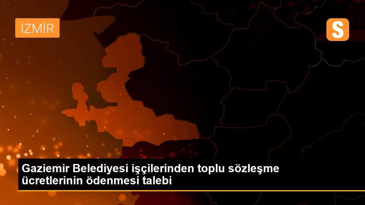 Gaziemir Belediyesi işçilerinden toplu sözleşme ücretlerinin ödenmesi talebi