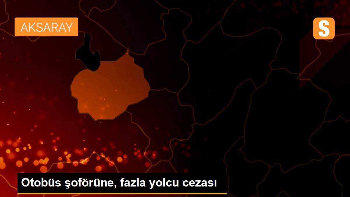 Otobüs şoförüne, fazla yolcu cezası