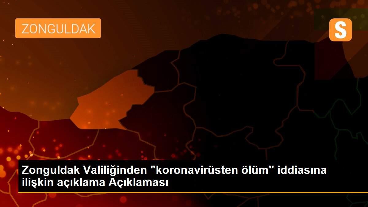 Zonguldak Valiliğinden "koronavirüsten ölüm" iddiasına ilişkin açıklama Açıklaması